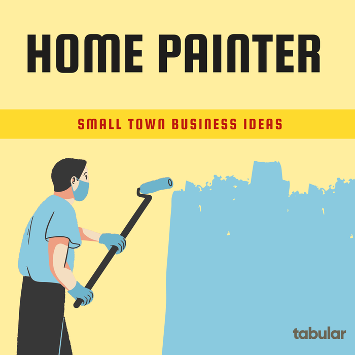 Small town business ideas: home painter.